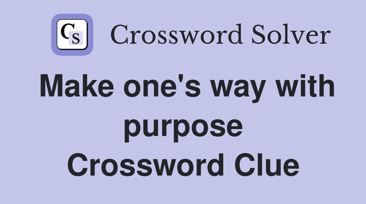 Make one's way with purpose Crossword Clue