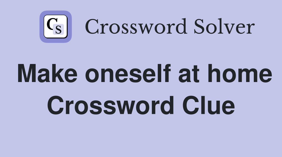 Make oneself at home Crossword Clue