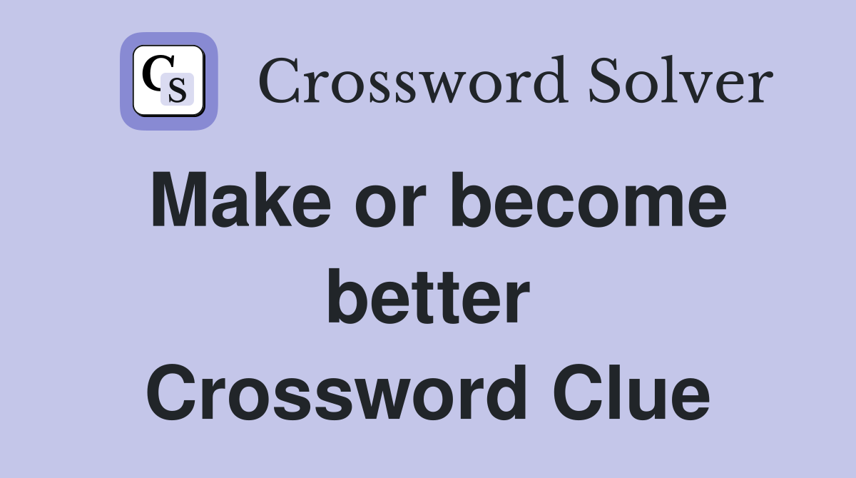 Make or become better Crossword Clue