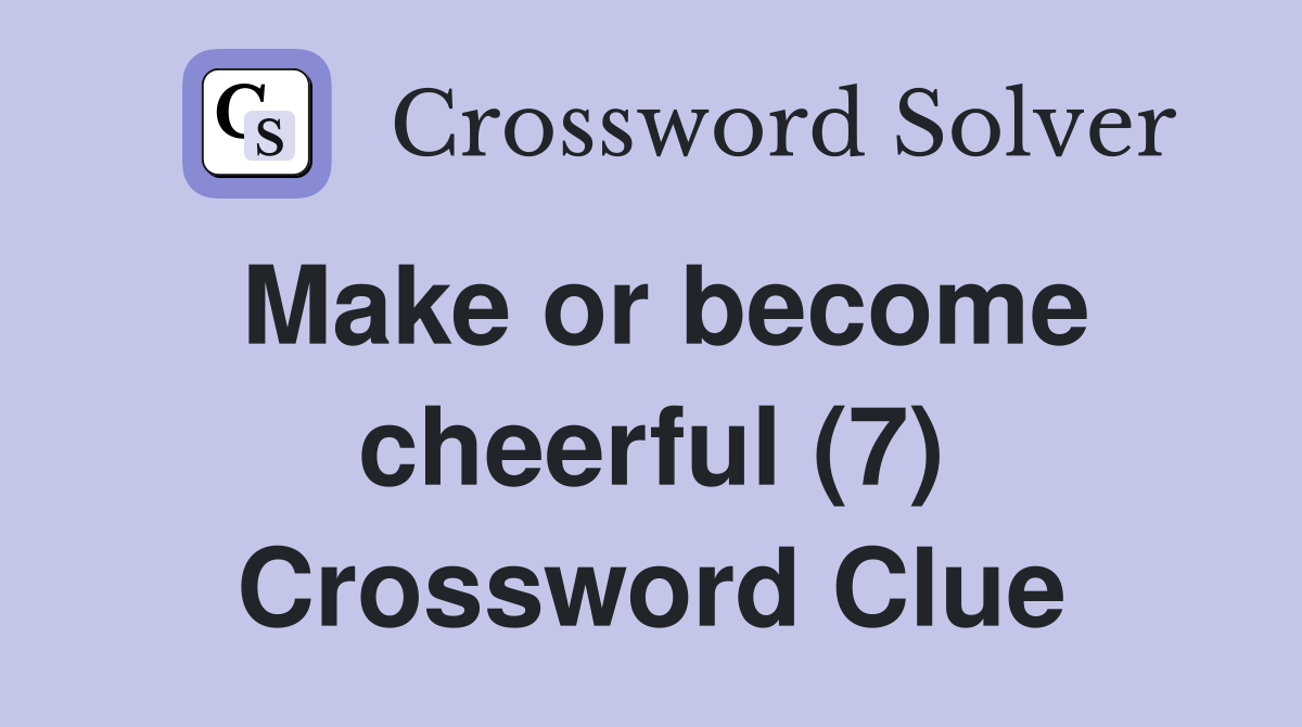 Make or become cheerful (7) Crossword Clue