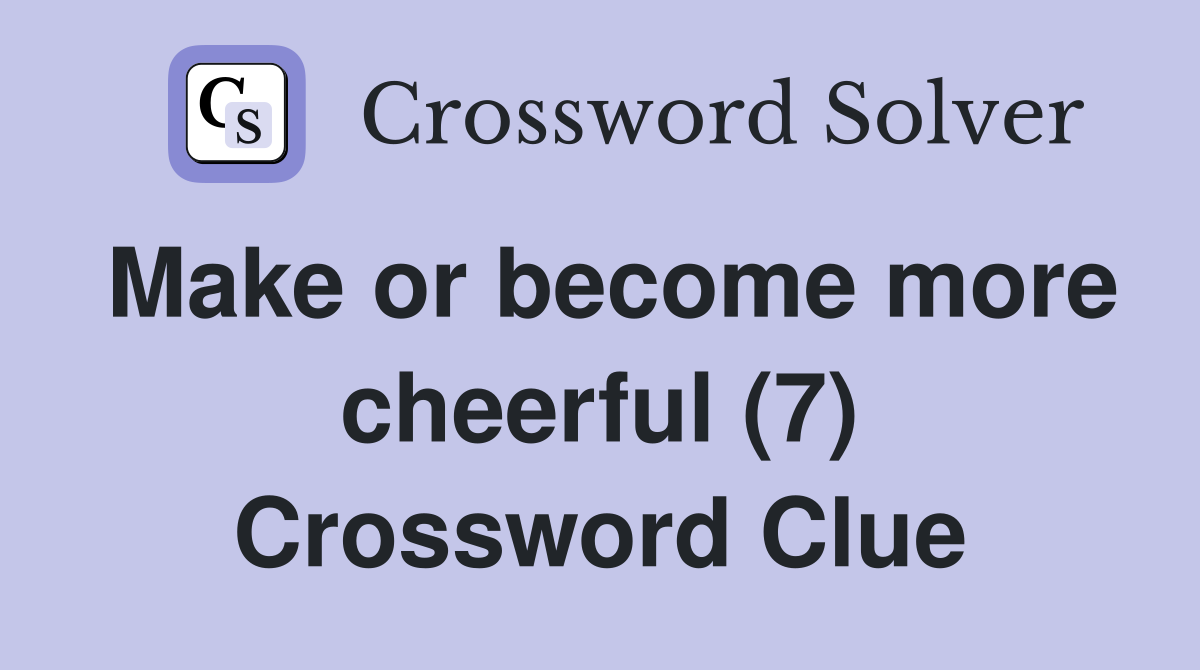 Make or become more cheerful (7) Crossword Clue