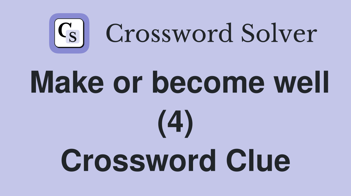 Make or become well (4) Crossword Clue