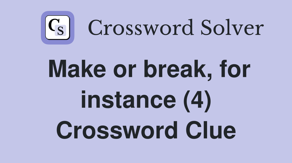 Make or break, for instance (4) Crossword Clue