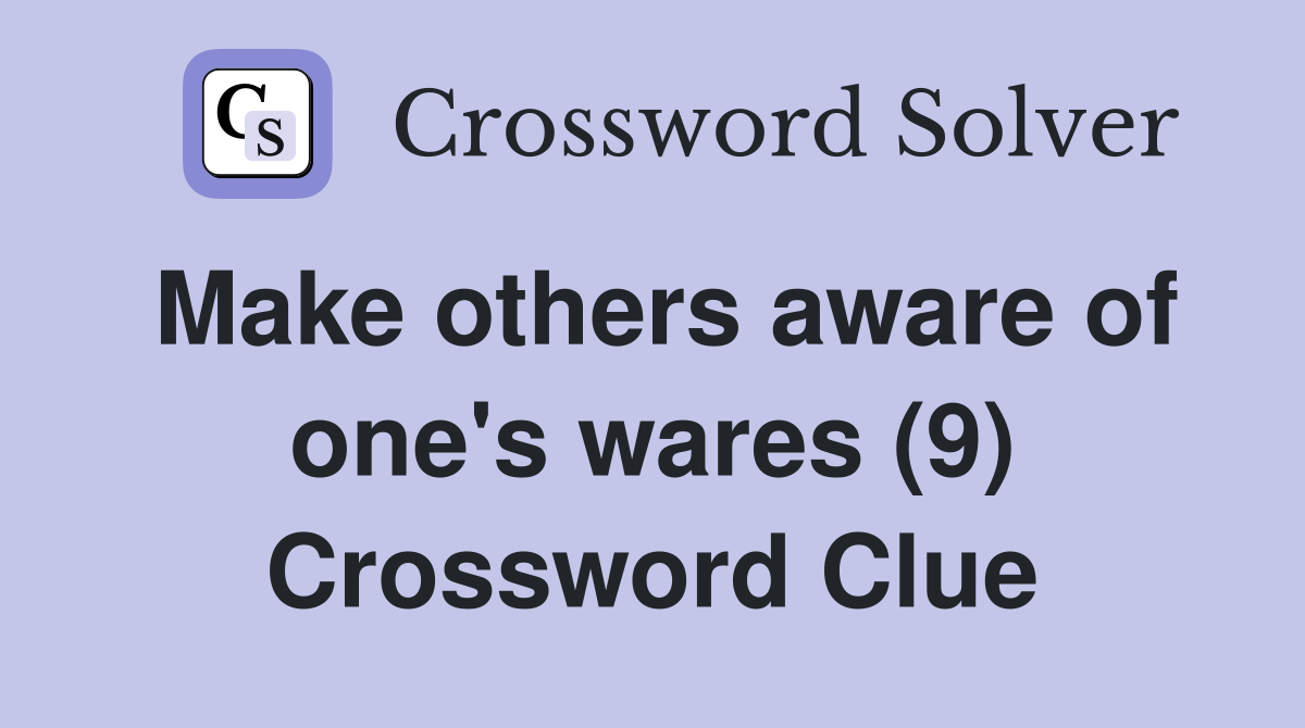 Make others aware of one's wares (9) Crossword Clue