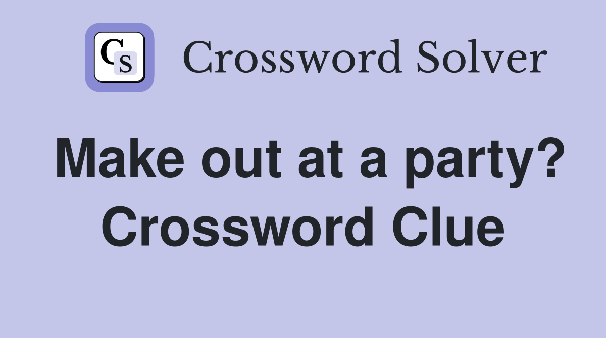 Make out at a party? Crossword Clue