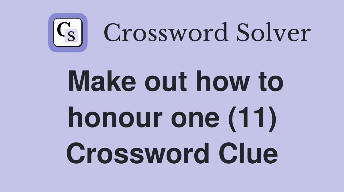 Make out how to honour one (11) Crossword Clue