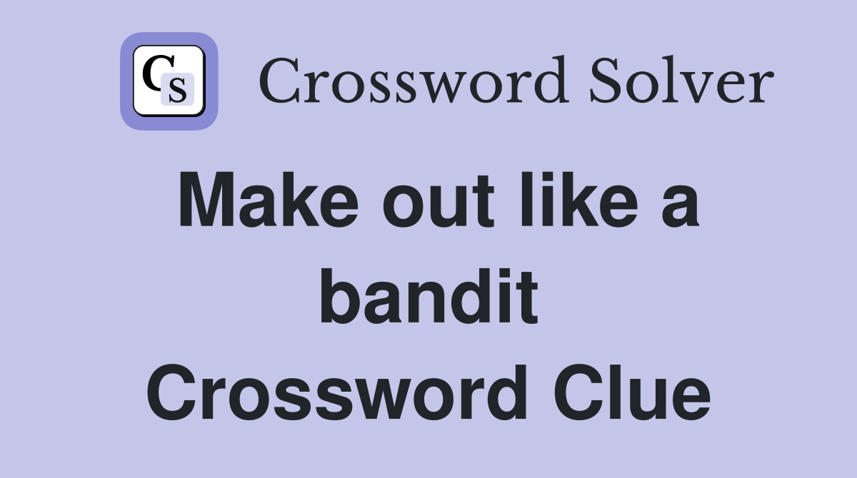 Make out like a bandit Crossword Clue