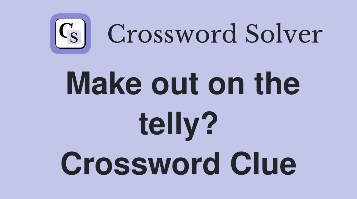 Make out on the telly? Crossword Clue