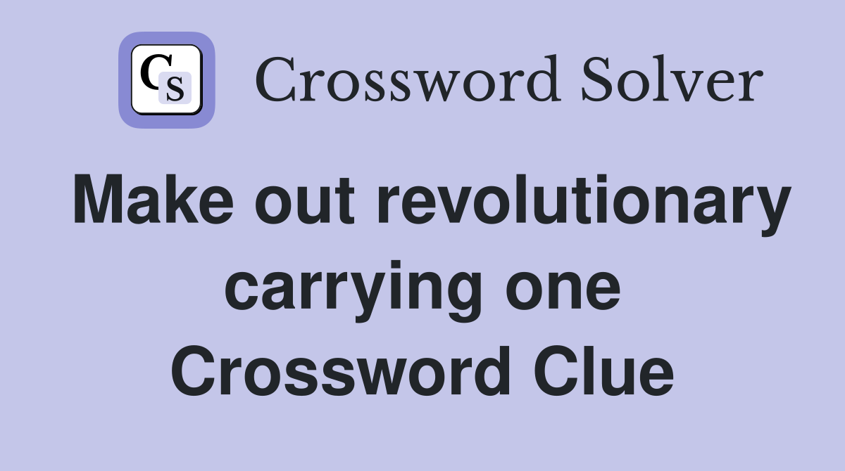 Make out revolutionary carrying one Crossword Clue