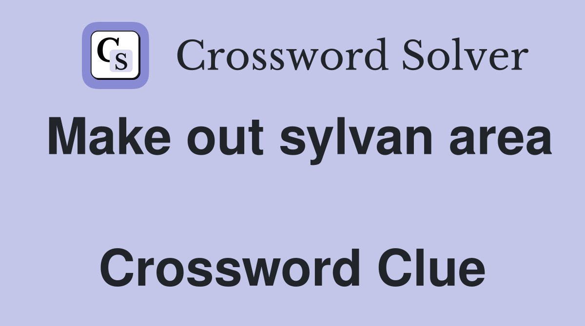 Make out sylvan area  Crossword Clue