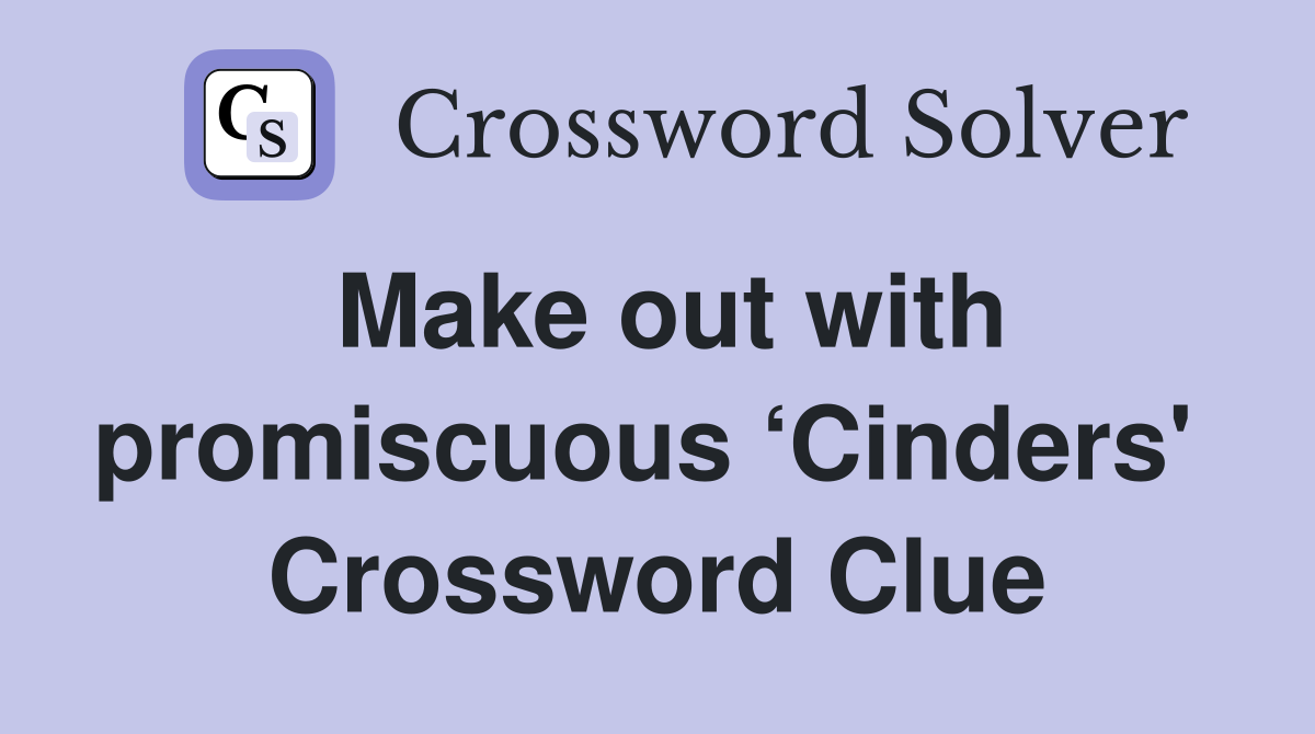 Make out with promiscuous ‘Cinders'  Crossword Clue