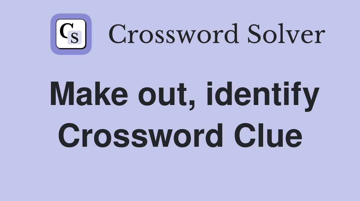 Make out, identify Crossword Clue