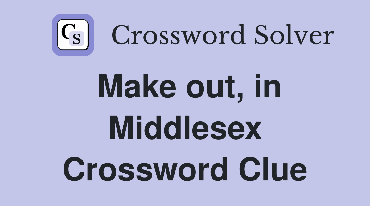 Make out, in Middlesex Crossword Clue