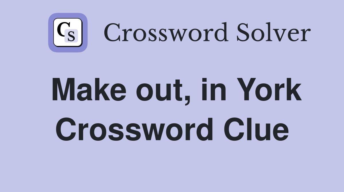 Make out, in York Crossword Clue