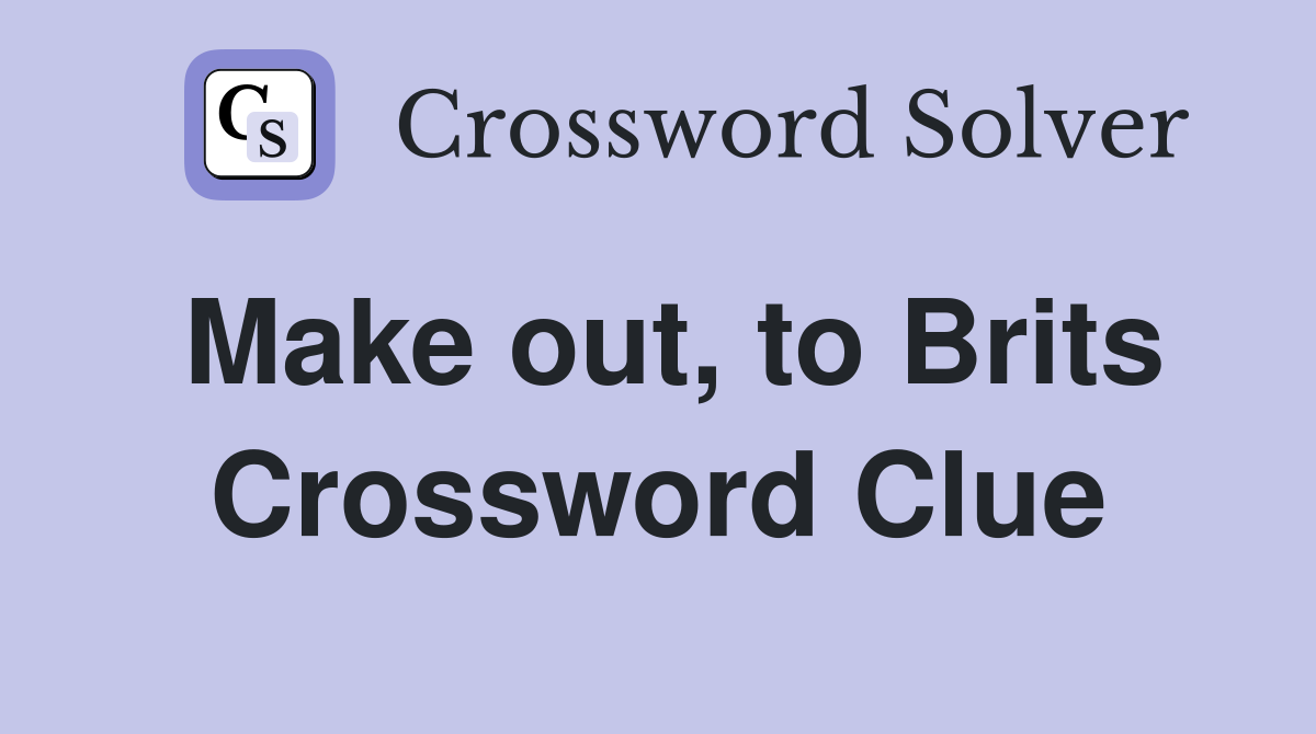 Make out, to Brits Crossword Clue