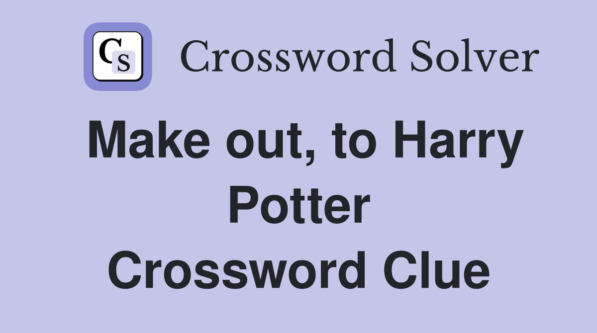 Make out, to Harry Potter Crossword Clue