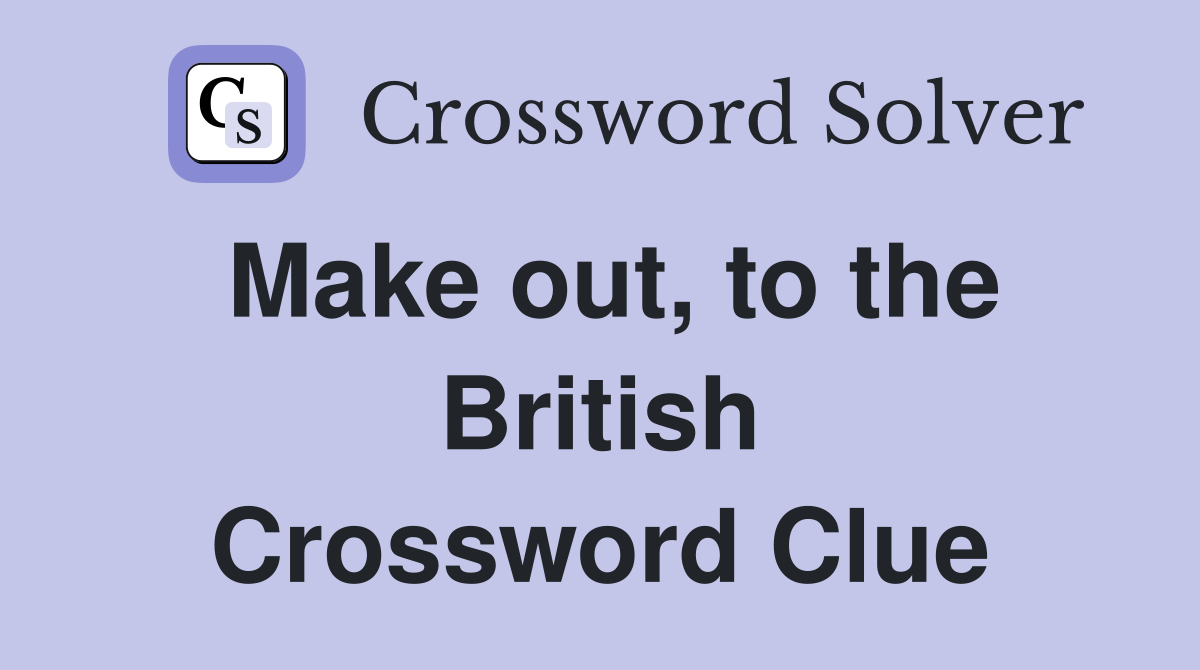 Make out, to the British Crossword Clue