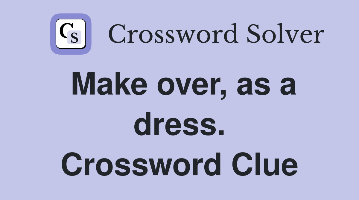 Make over, as a dress. Crossword Clue