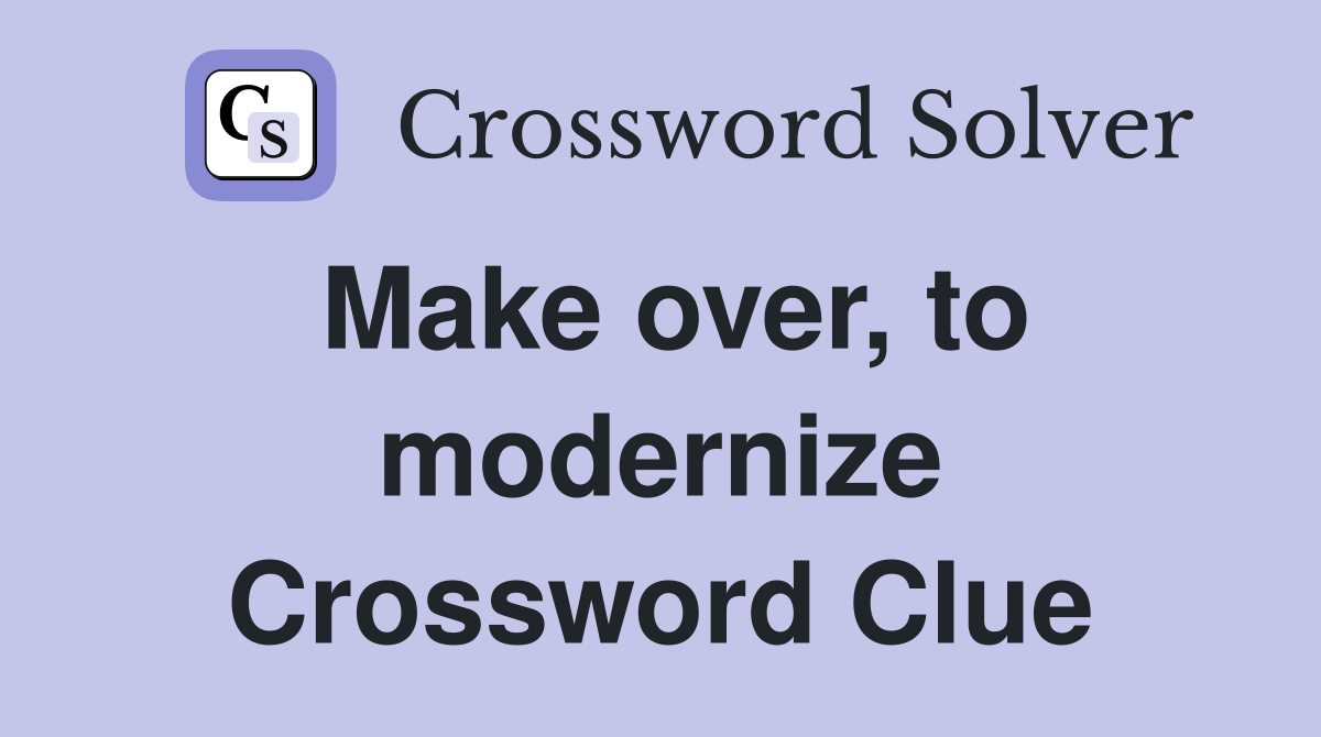 Make over, to modernize Crossword Clue