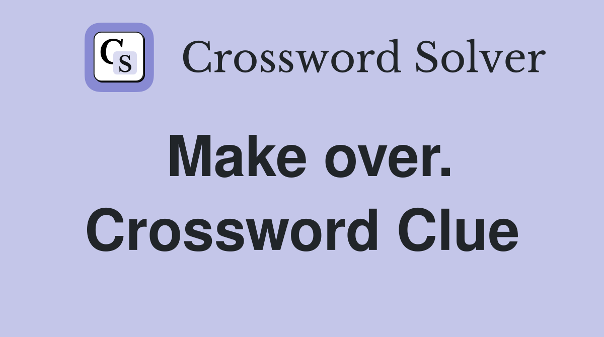 Make over. Crossword Clue