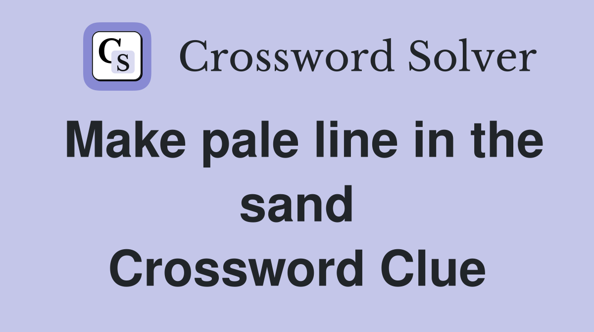 Make pale line in the sand Crossword Clue