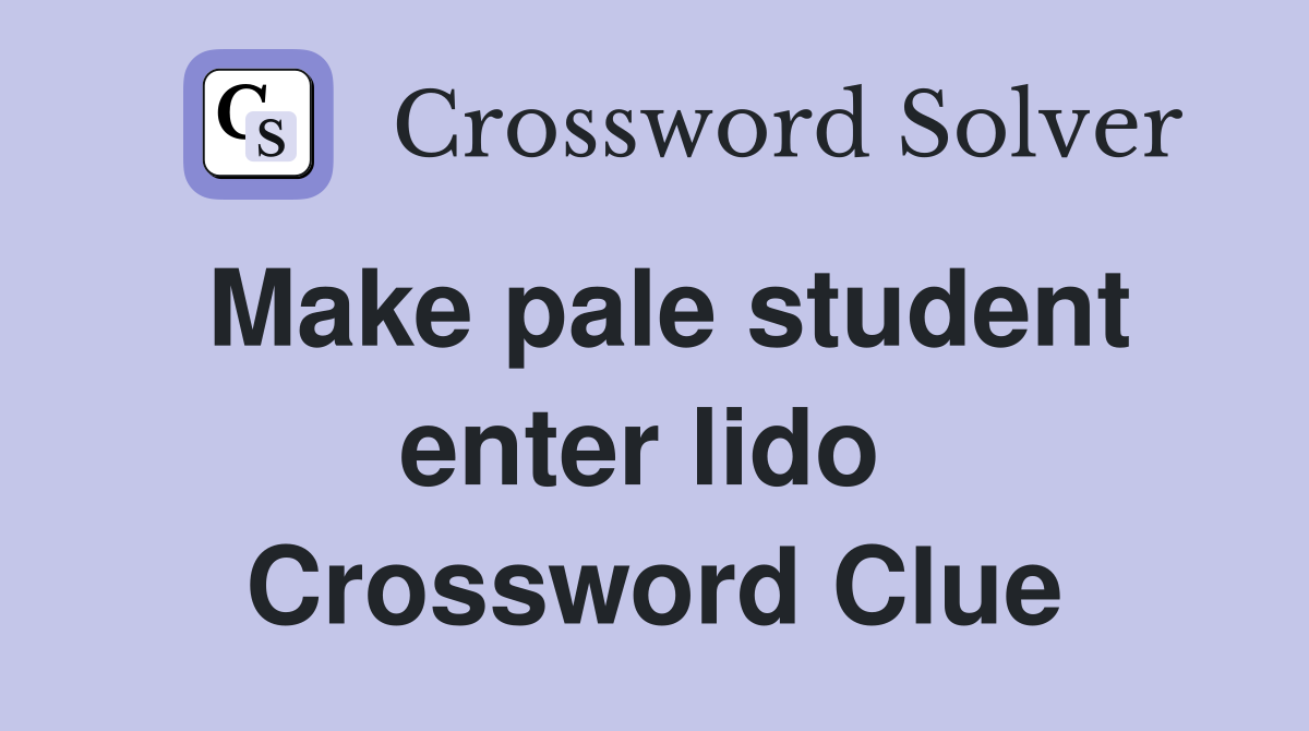 Make pale student enter lido  Crossword Clue