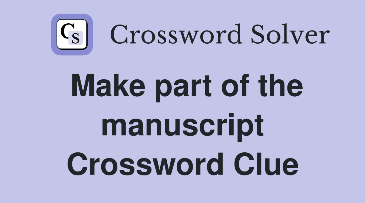 Make part of the manuscript Crossword Clue