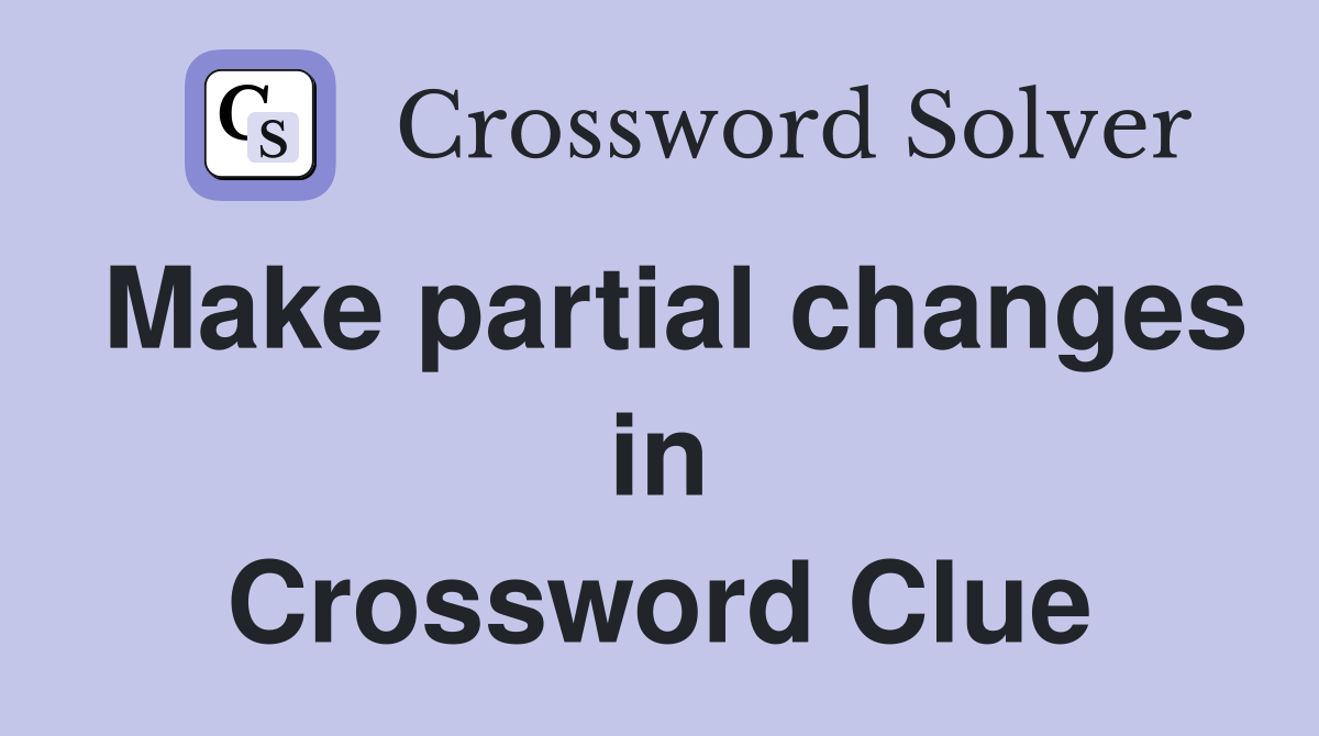 Make partial changes in Crossword Clue