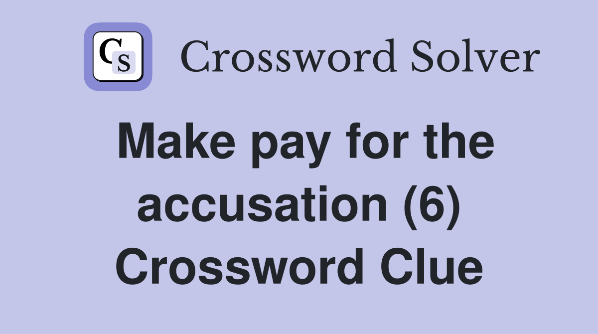 Make pay for the accusation (6) Crossword Clue