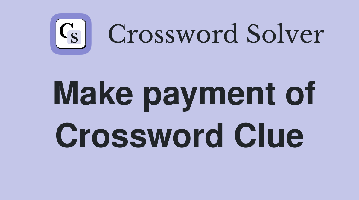 Make payment of Crossword Clue