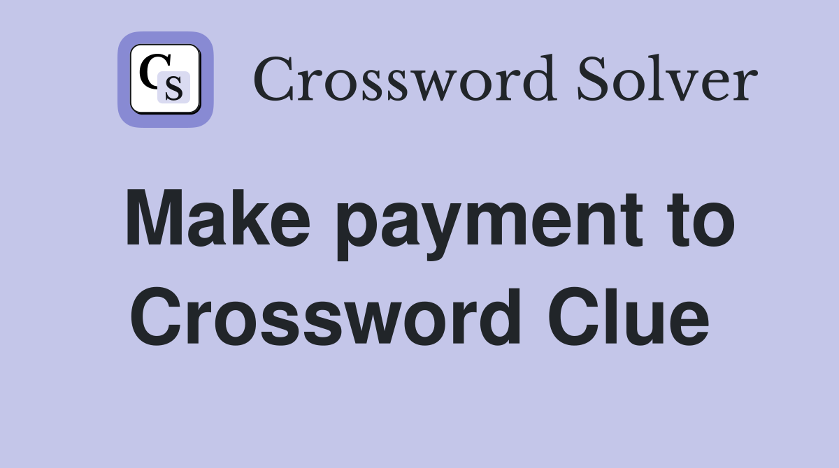 Make payment to Crossword Clue