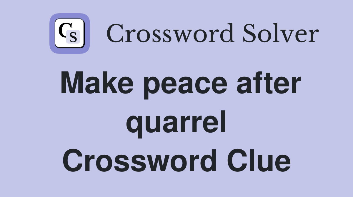 Make peace after quarrel Crossword Clue