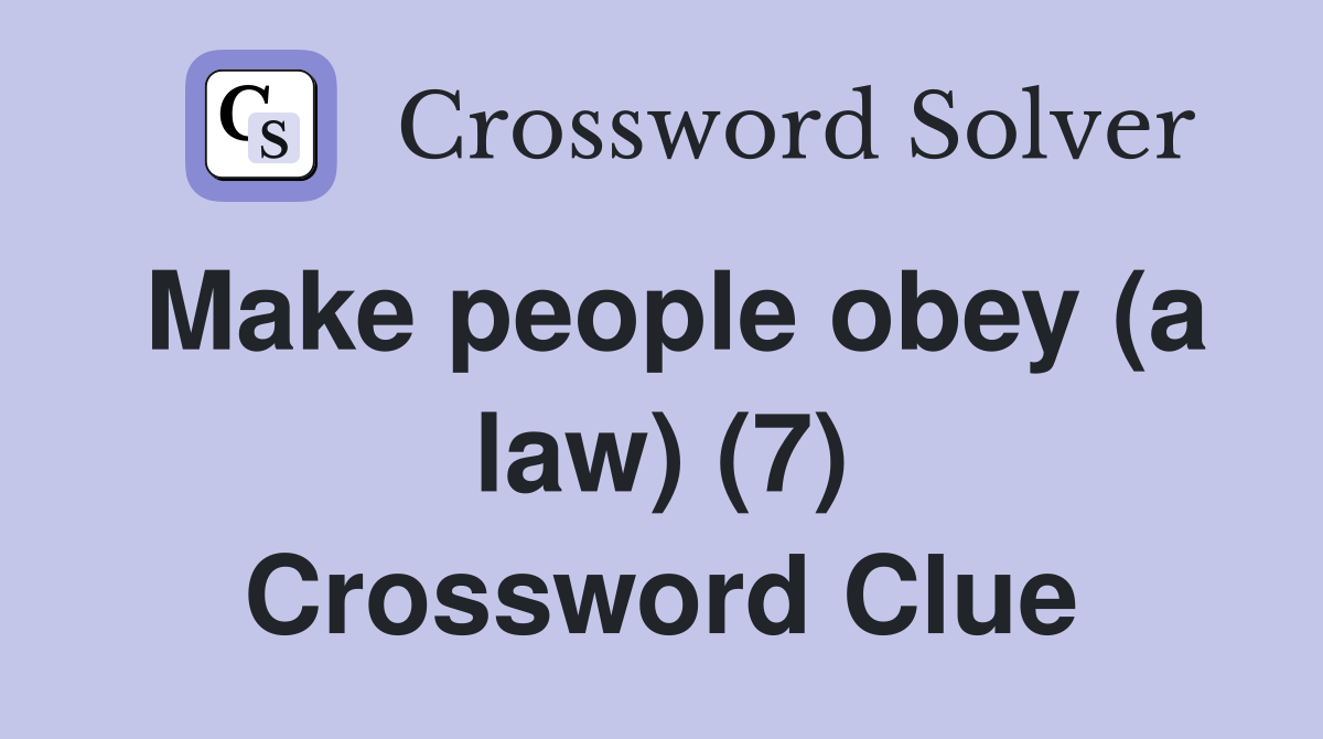 Make people obey (a law) (7) Crossword Clue