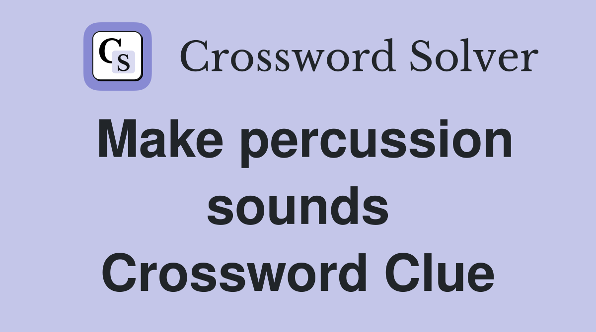 Make percussion sounds Crossword Clue