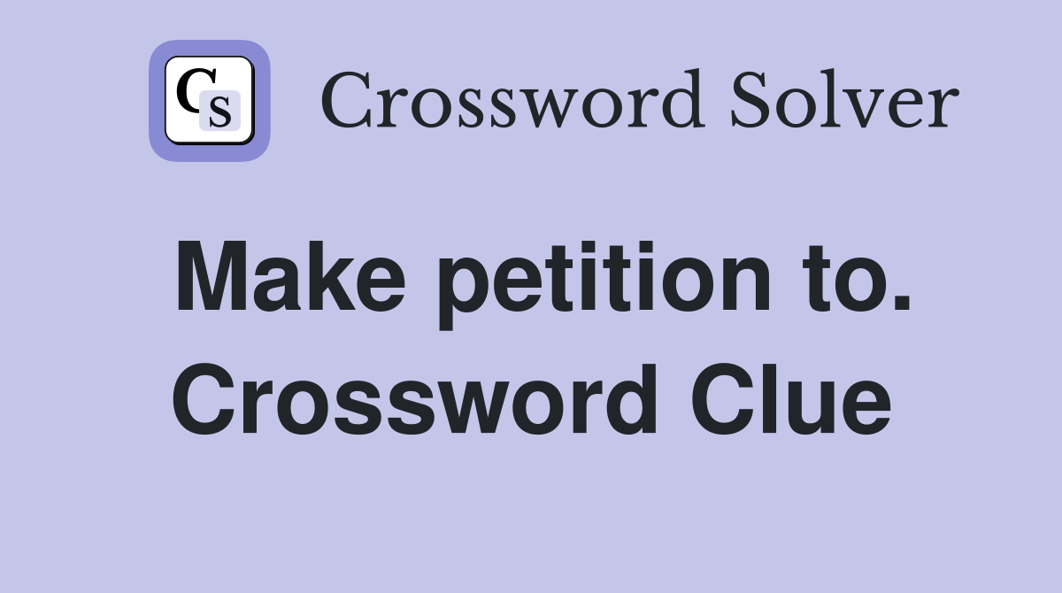 Make petition to. Crossword Clue