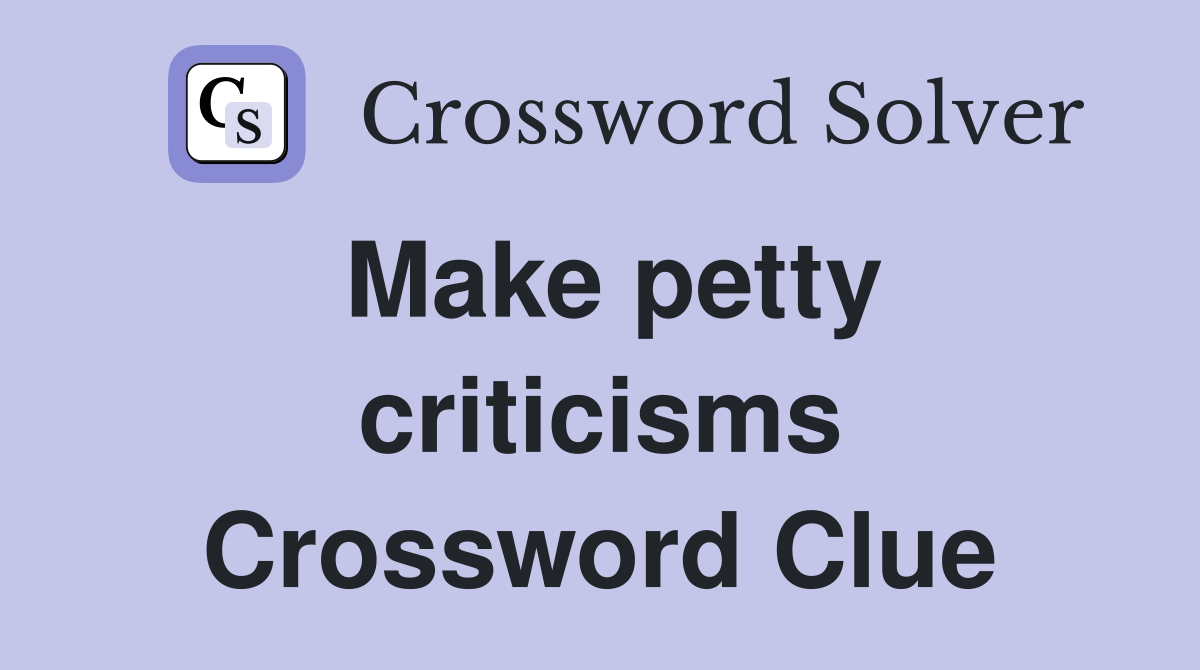 Make petty criticisms Crossword Clue