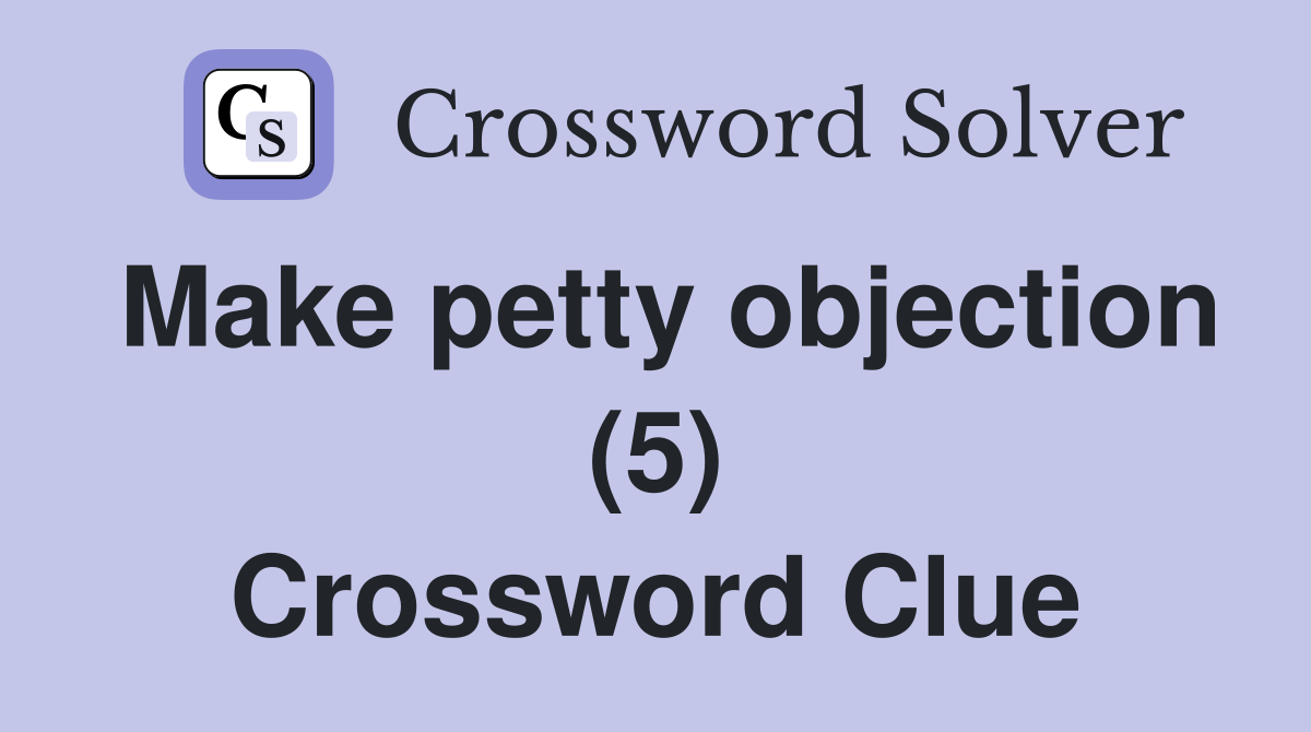 Make petty objection (5) Crossword Clue