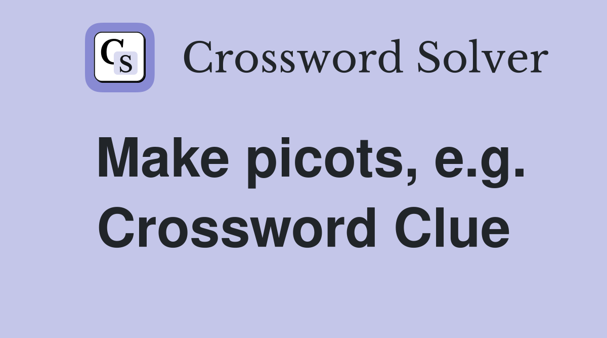 Make picots, e.g. Crossword Clue