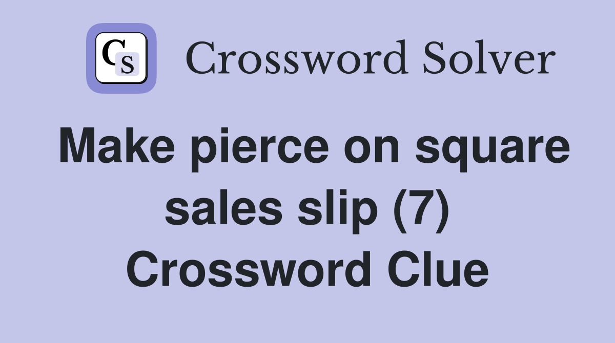 Make pierce on square sales slip (7) Crossword Clue