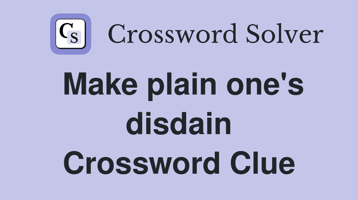 Make plain one's disdain Crossword Clue