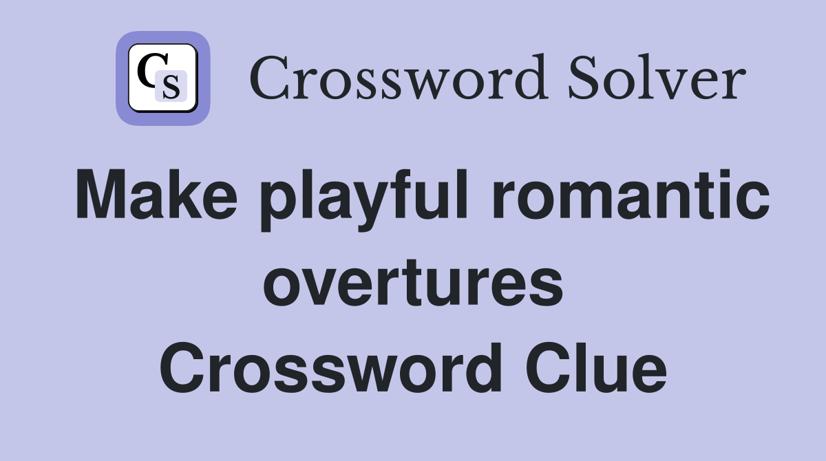 Make playful romantic overtures Crossword Clue