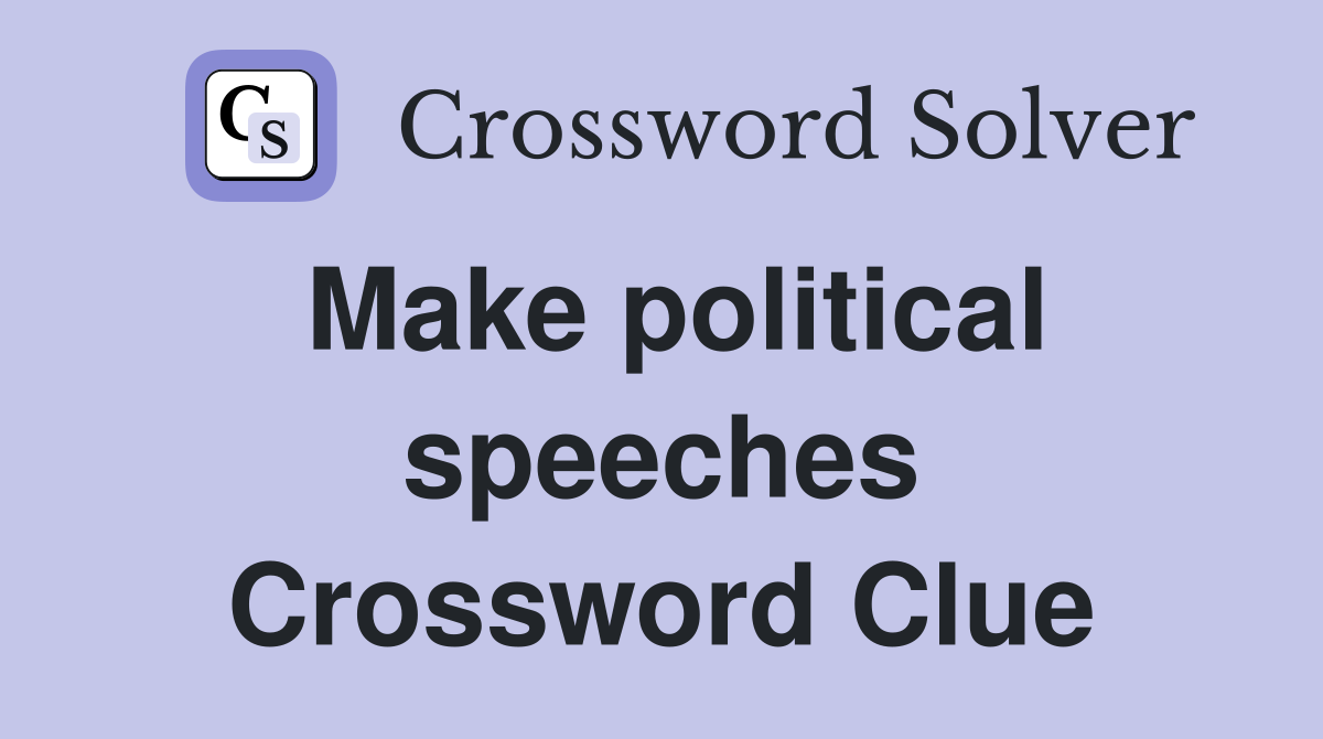 Make political speeches Crossword Clue