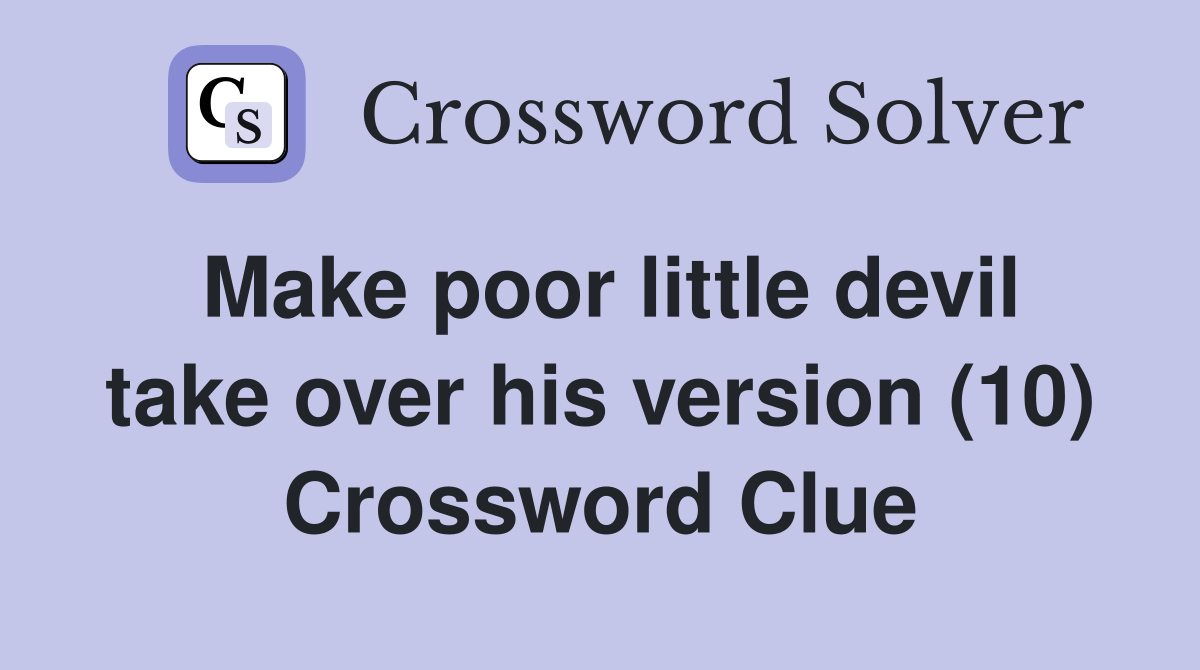 Make poor little devil take over his version (10) Crossword Clue