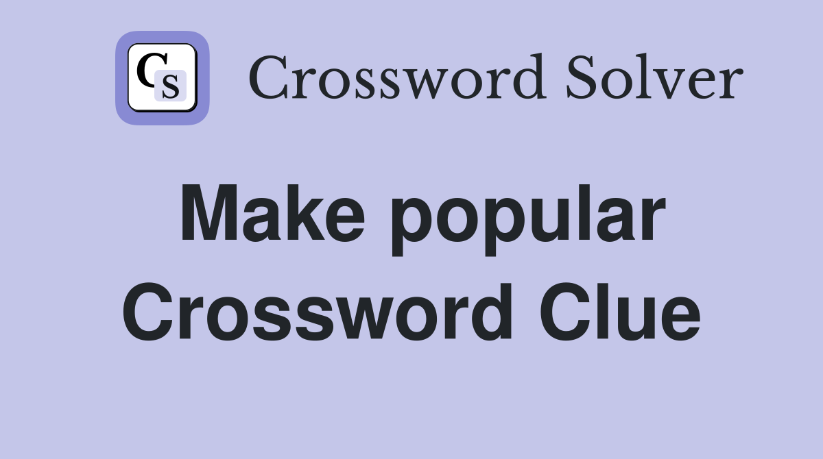 Make popular Crossword Clue