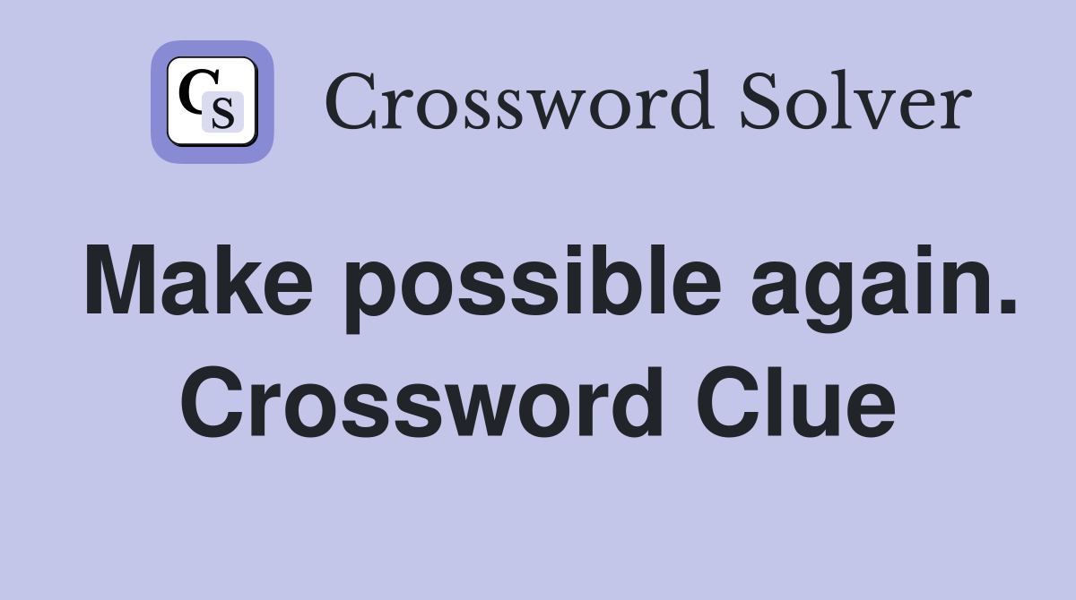 Make possible again. Crossword Clue