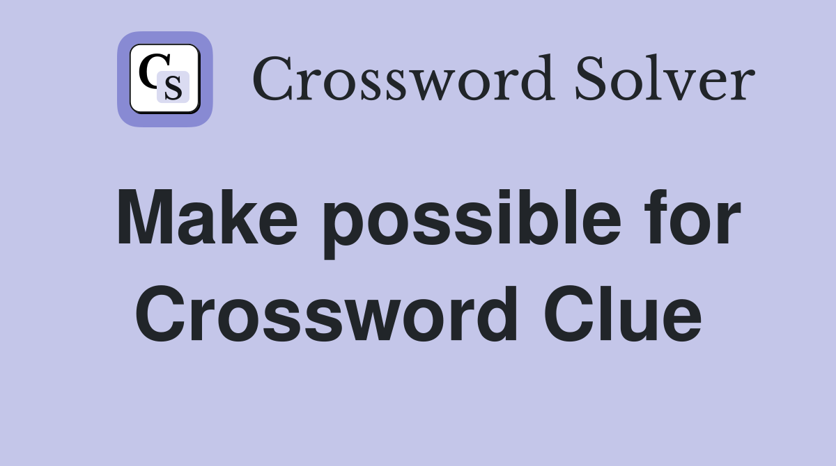 Make possible for Crossword Clue