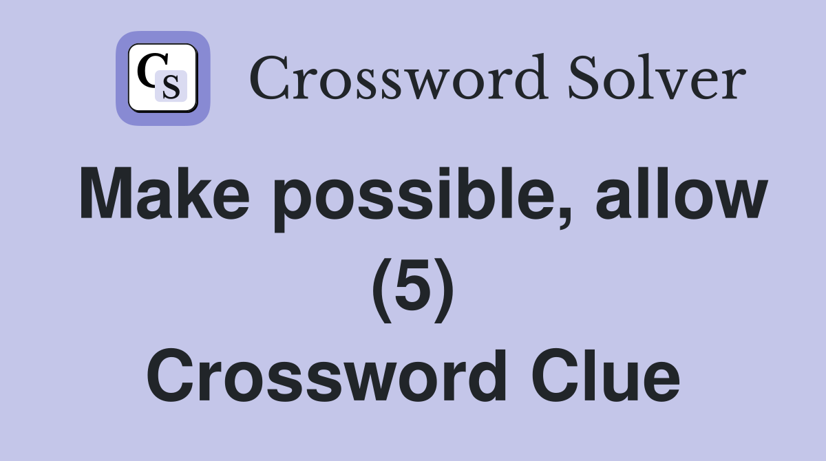 Make possible, allow (5) Crossword Clue