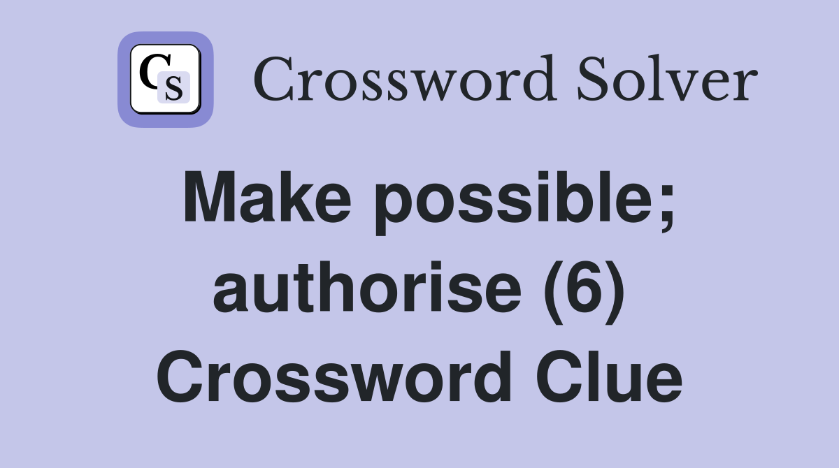 Make possible; authorise (6) Crossword Clue
