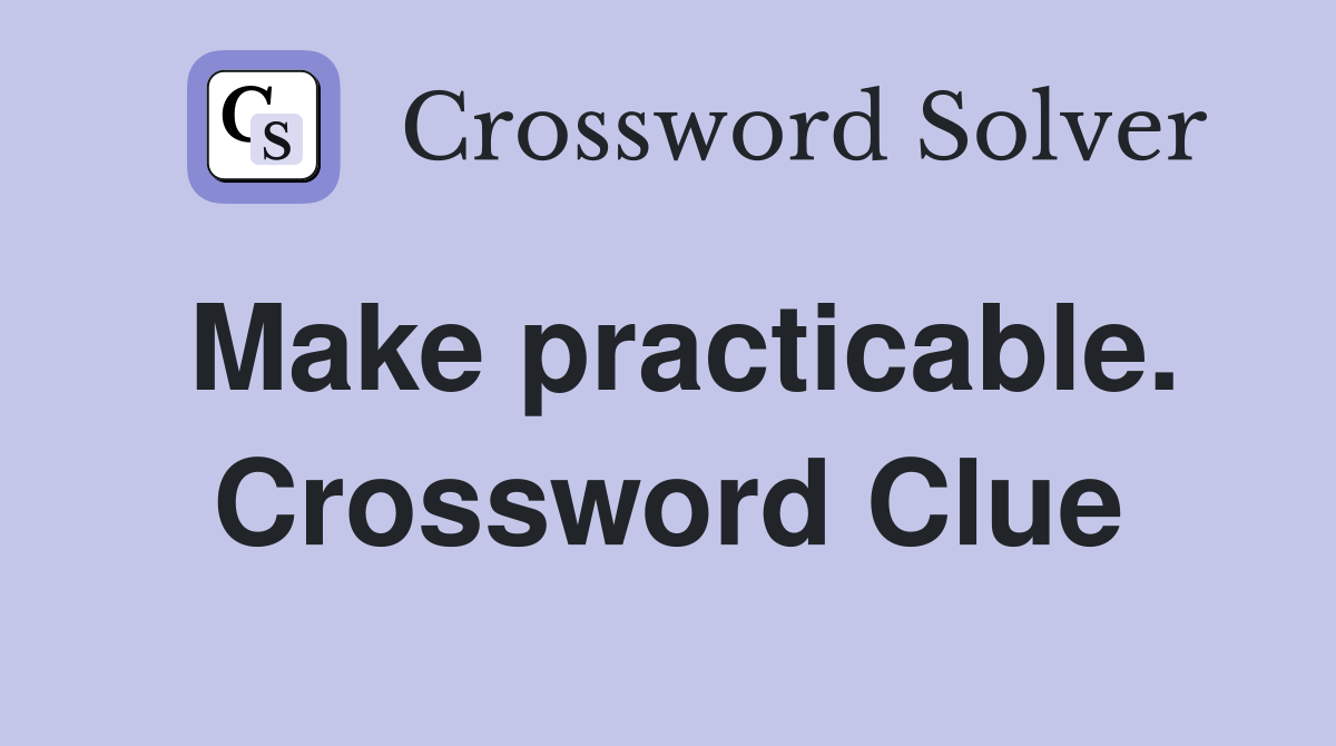 Make practicable. Crossword Clue