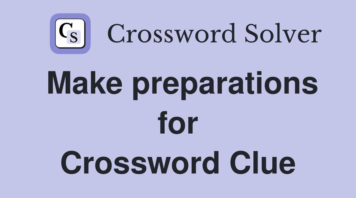 Make preparations for Crossword Clue